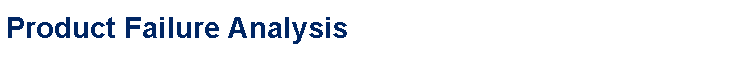 Text Box: Product Failure Analysis