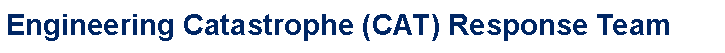 Text Box: Engineering Catastrophe (CAT) Response Team  